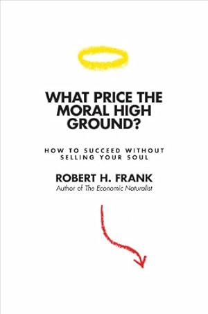 Seller image for What Price the Moral High Ground?: How to Succeed without Selling Your Soul by Frank, Robert H. [Paperback ] for sale by booksXpress
