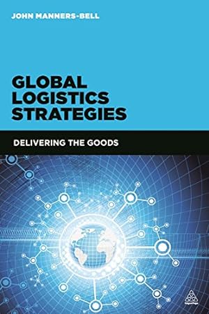 Seller image for Global Logistics Strategies: Delivering the Goods by Manners-Bell, John [Paperback ] for sale by booksXpress