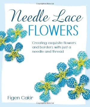 Immagine del venditore per Needle Lace Flowers: Creating Exquisite Flowers and Borders with Just a Needle and Thread by Cakir, Figen [Paperback ] venduto da booksXpress