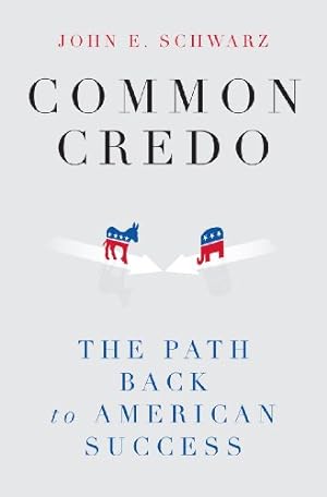 Imagen del vendedor de Common Credo: The Path Back to American Success by Schwarz, John E. [Hardcover ] a la venta por booksXpress