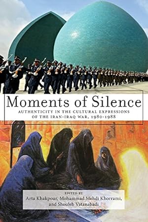 Imagen del vendedor de Moments of Silence: Authenticity in the Cultural Expressions of the Iran-Iraq War, 1980-1988 [Paperback ] a la venta por booksXpress