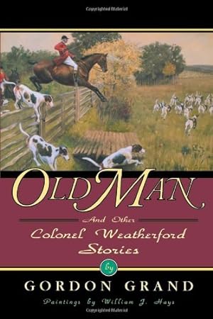 Immagine del venditore per Old Man: And Other Colonel Weatherford Stories (The Derrydale Press Foxhunters' Library) by Grand, Gordon [Paperback ] venduto da booksXpress