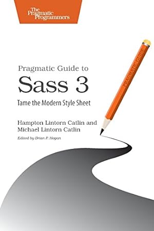 Seller image for Pragmatic Guide to Sass 3: Tame the Modern Style Sheet by Catlin, Hampton Lintorn, Catlin, Michael Lintorn [Paperback ] for sale by booksXpress