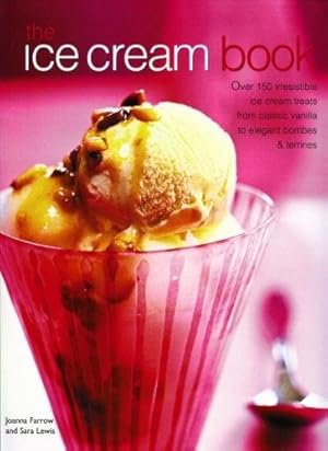 Seller image for The Ice Cream Book: Over 150 Irresistible Ice Cream Treats From Classic Vanilla To Elegant Bombes And Terrines by Farrow, Joanna, Lewis, Sara [Hardcover ] for sale by booksXpress