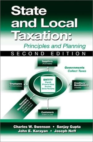 Seller image for State and Local Taxation: Principles and Practices by W. Swenson, Charles, Gupta, Sanjay K., Karayan, John [Hardcover ] for sale by booksXpress