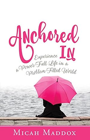 Image du vendeur pour Anchored In: Experience a Power-Full Life in a Problem-Filled World by Maddox, Micah [Paperback ] mis en vente par booksXpress
