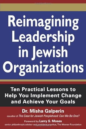 Imagen del vendedor de Reimagining Leadership in Jewish Organizations: Ten Practical Lessons to Help You Implement Change and Achieve Your Goals by Galperin, Dr. Misha [Paperback ] a la venta por booksXpress
