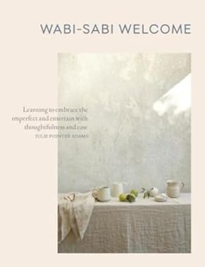 Seller image for Wabi-Sabi Welcome: Learning to Embrace the Imperfect and Entertain with Thoughtfulness and Ease by Pointer Adams, Julie [Hardcover ] for sale by booksXpress