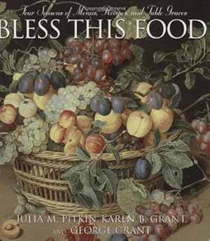 Seller image for Bless this Food: Four Seasons of Menus, Recipes and Table Graces by Pitkin, Julia M., Grant, George, Grant, Karen B [Paperback ] for sale by booksXpress