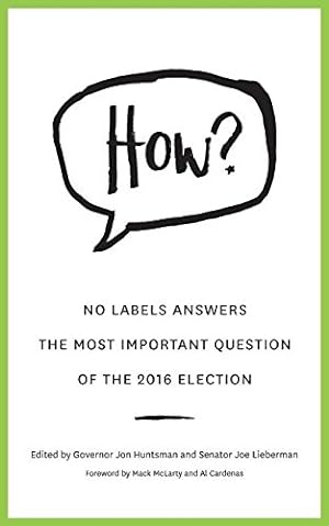 Seller image for HOW?: No Labels Answers The Most Important Question Of the 2016 Election by No Labels Foundation, Huntsman, Governor Jon, Lieberman, Senator Joe [Paperback ] for sale by booksXpress