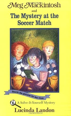 Seller image for Meg Mackintosh and the Mystery at the Soccer Match - title #6: A Solve-It-Yourself Mystery (Meg Mackintosh Mystery series) by Landon, Lucinda [Paperback ] for sale by booksXpress