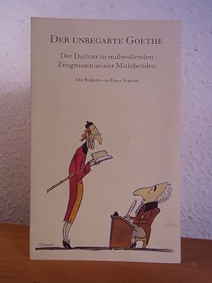 Bild des Verkufers fr Der unbegabte Goethe. Der Dichter in miwollenden Zeugnissen seiner Mitlebenden. Mit Bildern von Hans Traxler zum Verkauf von Antiquariat Weber