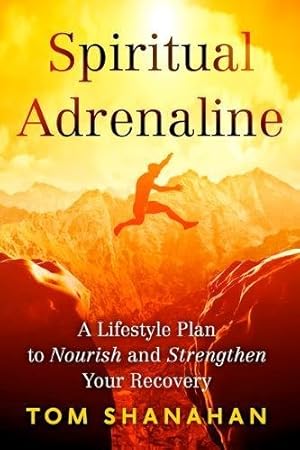 Seller image for Spiritual Adrenaline: A Lifestyle Plan to Nourish and Strengthen Your Recovery by Shanahan, Tom [Paperback ] for sale by booksXpress