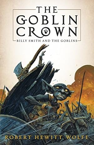 Seller image for The Goblin Crown: Billy Smith and the Goblins, Book 1 by Wolfe, Robert Hewitt [Paperback ] for sale by booksXpress