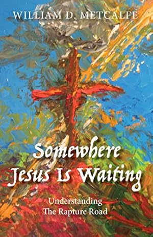 Immagine del venditore per Somewhere Jesus Is Waiting: UNDERSTANDING THE RAPTURE ROAD [Soft Cover ] venduto da booksXpress