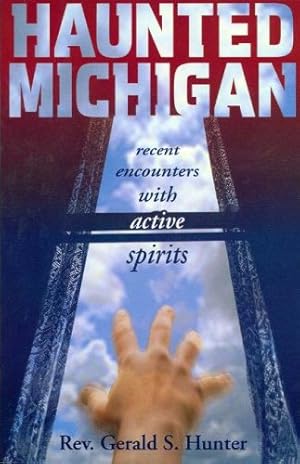 Seller image for Haunted Michigan: Recent Encounters with Active Spirits by Hunter, Gerald S. [Paperback ] for sale by booksXpress