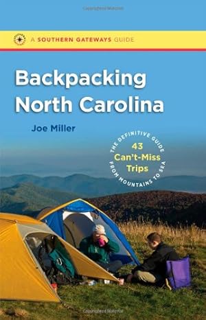 Immagine del venditore per Backpacking North Carolina: The Definitive Guide to 43 Can't-Miss Trips from Mountains to Sea (Southern Gateways Guides) by Miller, Joe [Paperback ] venduto da booksXpress