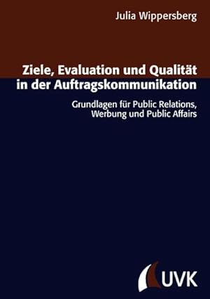 Seller image for Ziele, Evaluation und Qualitt in der Auftragskommunikation : Grundlagen fr Public Relations, Werbung und Public Affairs for sale by AHA-BUCH GmbH