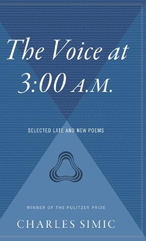Seller image for The Voice at 3: 00 A.M.: Selected Late & New Poems by Simic, Charles [Hardcover ] for sale by booksXpress
