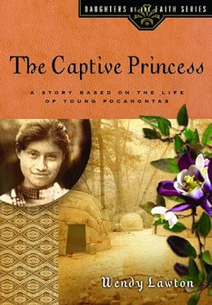 Seller image for The Captive Princess: A Story Based on the Life of Young Pocahontas (Daughters of the Faith Series) by Lawton, Wendy [Paperback ] for sale by booksXpress