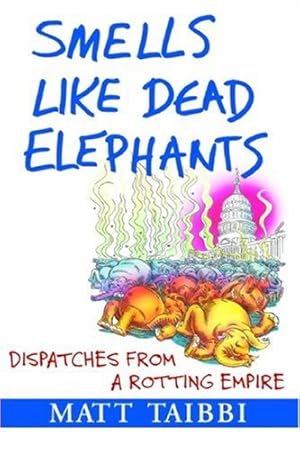 Seller image for Smells Like Dead Elephants: Dispatches from a Rotting Empire by Taibbi, Matt [Paperback ] for sale by booksXpress