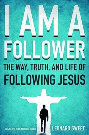 Image du vendeur pour I Am a Follower: The Way, Truth, and Life of Following Jesus by Sweet, Leonard [Paperback ] mis en vente par booksXpress