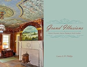 Seller image for Grand Illusions: Historic Decorative Interior Painting in North Carolina by Phillips, Laura A. W. [Hardcover ] for sale by booksXpress