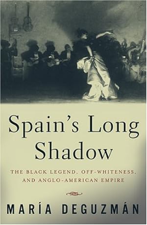 Seller image for Spain's Long Shadow: The Black Legend, Off-Whiteness, and Anglo-American Empire by DeGuzman, Maria [Paperback ] for sale by booksXpress