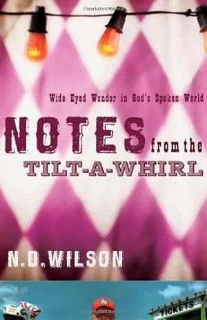 Immagine del venditore per Notes From The Tilt-A-Whirl: Wide-Eyed Wonder in God's Spoken World by Wilson, N. D. [Paperback ] venduto da booksXpress