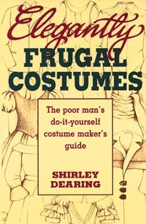 Seller image for Elegantly Frugal Costumes: The Poor Man's Do-It-Yourself Costume Maker's Guide by Shirley Dearing [Paperback ] for sale by booksXpress