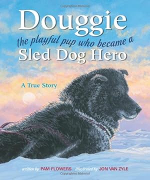 Image du vendeur pour Douggie: The Playful Pup Who Became a Sled Dog Hero by Flowers, Pam [Paperback ] mis en vente par booksXpress
