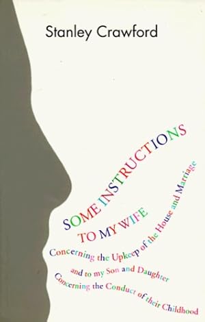 Immagine del venditore per Some Instructions to My Wife: Concerning the Upkeep of the House and Marriage, and to My Son and Daughter Concerning the Conduct of Their Childhood (American Literature (Dalkey Archive)) by Crawford, Stanley, Stanley, Crawford [Paperback ] venduto da booksXpress