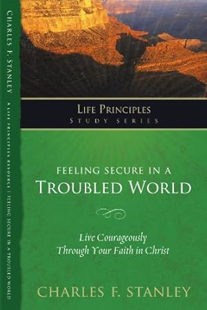 Bild des Verkufers fr Feeling Secure in a Troubled World: Live Courageously Through Your Faith in Christ (Life Principles Study Series) by Stanley, Charles [Paperback ] zum Verkauf von booksXpress