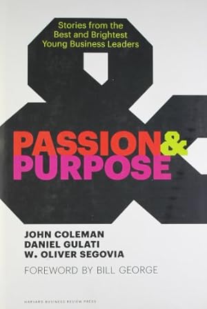 Immagine del venditore per Passion and Purpose: Stories from the Best and Brightest Young Business Leaders by Coleman, John, Gulati, Daniel, Segovia, W. Oliver [Hardcover ] venduto da booksXpress