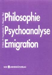 Philosophie, Psychoanalyse, Emigration - Festschrift für Kurt Rudolf Fischer zum 70. Geburtstag.