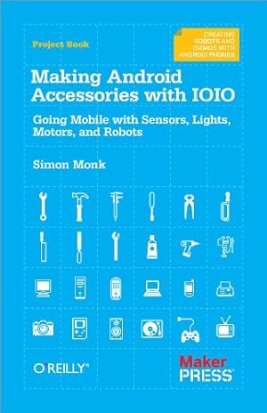 Seller image for Making Android Accessories with IOIO: Going Mobile with Sensors, Lights, Motors, and Robots by Monk, Simon [Paperback ] for sale by booksXpress