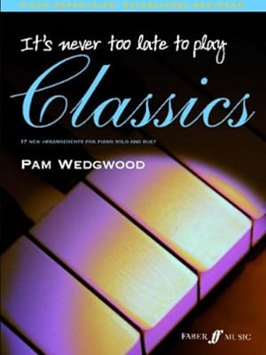 Bild des Verkufers fr It's Never Too Late to Play Classics: 17 New Arrangements for Piano Solo and Duet (Faber Edition: It's Never Too Late) by Wedgwood, Pam [Paperback ] zum Verkauf von booksXpress
