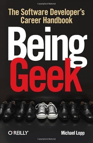 Imagen del vendedor de Being Geek: The Software Developer's Career Handbook by Lopp, Michael [Paperback ] a la venta por booksXpress