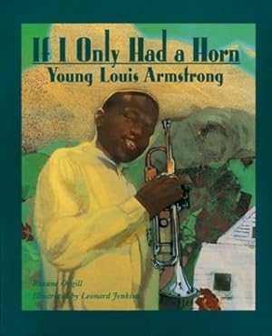 Image du vendeur pour If I Only Had a Horn: Young Louis Armstrong by Orgill, Roxane [Paperback ] mis en vente par booksXpress