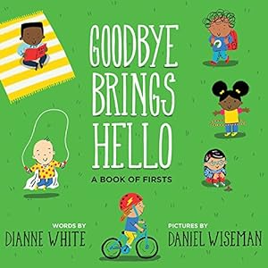 Seller image for Goodbye Brings Hello: A Book of Firsts by White, Dianne, Wiseman, Daniel [Hardcover ] for sale by booksXpress