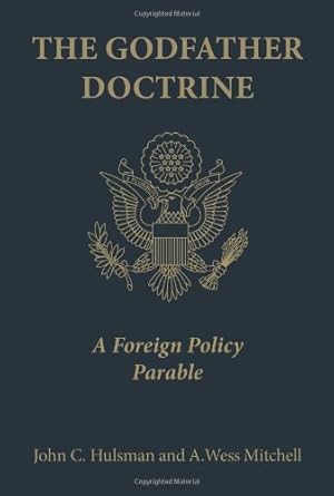 Imagen del vendedor de The Godfather Doctrine: A Foreign Policy Parable by Hulsman, John C., Mitchell, A. Wess [Hardcover ] a la venta por booksXpress