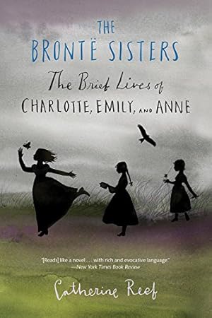 Seller image for The Brontë Sisters: The Brief Lives of Charlotte, Emily, and Anne by Reef, Catherine [Paperback ] for sale by booksXpress