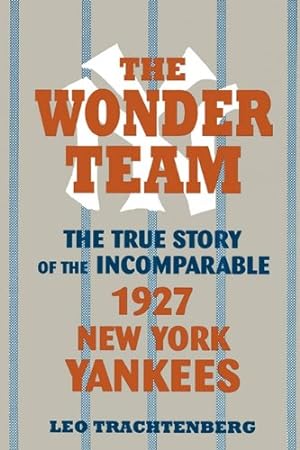 Immagine del venditore per The Wonder Team: The True Story of the Incomparable 1927 New York Yankees (Sports and Culture Series) by Trachtenberg, Leo [Paperback ] venduto da booksXpress