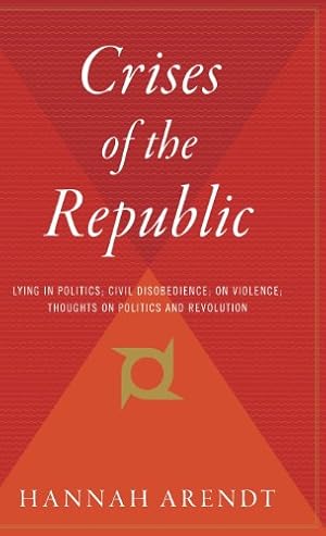 Seller image for Crises of the Republic: Lying in Politics; Civil Disobedience; On Violence; Thoughts on Politics and Revolution by Arendt, Professor Hannah [Hardcover ] for sale by booksXpress