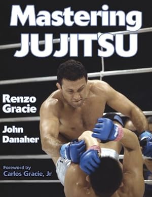 Seller image for Mastering Jujitsu (Mastering Martial Arts Series) by Renzo Gracie, John Danaher [Paperback ] for sale by booksXpress