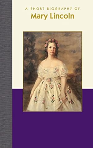 Imagen del vendedor de A Short Biography of Mary Lincoln (White House Collection) [Hardcover ] a la venta por booksXpress