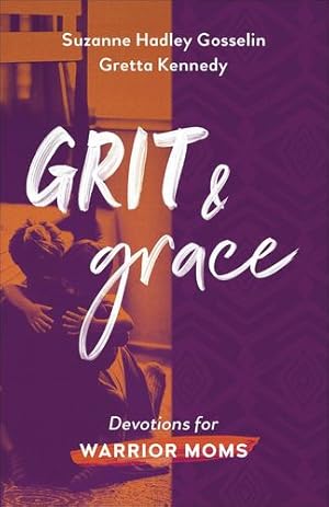 Imagen del vendedor de Grit and Grace: Devotions for Warrior Moms by Gosselin, Suzanne Hadley, Kennedy, Gretta [Paperback ] a la venta por booksXpress