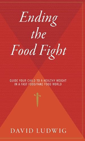 Imagen del vendedor de Ending the Food Fight: Guide Your Child to a Healthy Weight in a Fast Food/Fake Food World by Ludwig MD, David S, Rostler, Suzanne [Hardcover ] a la venta por booksXpress