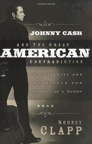 Seller image for Johnny Cash and the Great American Contradiction: Christianity and the Battle for the Soul of a Nation by Clapp, Rodney [Paperback ] for sale by booksXpress