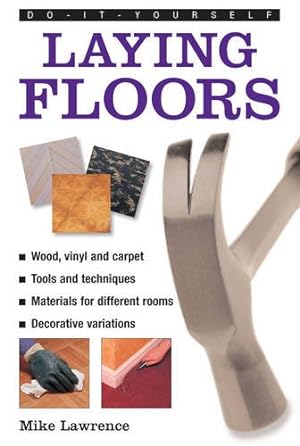 Seller image for Do-It-Yourself: Laying Floors: A practical and useful guide to laying floors for any room in the house, using a veriety of different materials. by Lawrence, Mike [Hardcover ] for sale by booksXpress